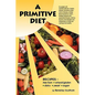 A Primitive Diet: A Book of Recipes Free from Wheat/Gluten, Dairy Products, Yeast and Sugar: For People with Candidiasis, Coeliac Diseas