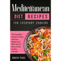 Mediterranean Diet Recipes for Everyday Cooking: The Complete Guide For Quick And Easy Weight Loss With Tips For Success And Healthy Lifestyle
