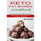 Keto Fat Bombs Cookbook: Keto Fat Bombs Recipes for Effective Fat Burning (Easy and Exciting Low-carb Ketogenic Diet Fat Bombs for Weight Loss)