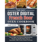 The Easy Oster Digital French Door Oven Cookbook: Easy-to-Make and Vibrant & Mouthwatering Recipes for Healthy Dishes that are Guaranteed 100% Evenly