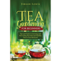 Tea Gardening for Beginners: Tips and Tricks to Growing and Harvesting Flavorful and Healthy Teas in Your Backyard