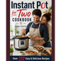 Instant Pot for Two Cookbook: Easy & Delicious Recipes (Slow Cooker for 2, Healthy Dishes)