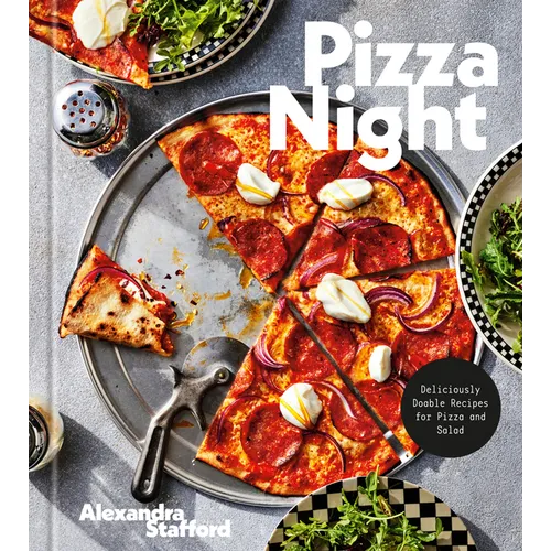 Pizza Night: Deliciously Doable Recipes for Pizza and Salad