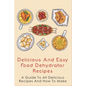 Delicious And Easy Food Dehydrator Recipes: A Guide To All Delicious Recipes And How To Make: Dehydrator Deer Jerky Recipes