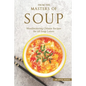 From the Masters of Soup: Mouthwatering Chinese Recipes for All Soup Lovers