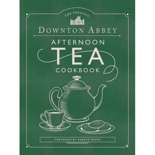 The Official Downton Abbey Afternoon Tea Cookbook: Teatime Drinks, Scones, Savories & Sweets
