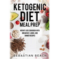Ketogenic Diet Meal Prep: Weight Loss Cookbook with Breakfast, Lunch, and Dinner Recipes