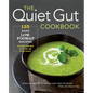 The Quiet Gut Cookbook: 135 Easy Low-Fodmap Recipes to Soothe Symptoms of IBS, IBD, and Celiac Disease