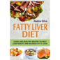 Fatty Liver Diet: Guide And Healthy Recipes To Help Lose Weight And Reverse Fatty Liver