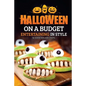 Halloween on a Budget: Entertaining in Style - 36 Good Eats and Crafts