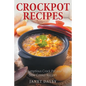 Crockpot Recipes: Scrumptious Crock Pot and Slow Cooker Recipes
