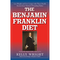 The Benjamin Franklin Diet: Lose Weight and Live Longer with These Health Secrets from America's Founding Father: Based on the Writings of Benjamin Fr