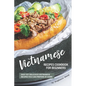 Vietnamese Recipes Cookbook for Beginners: Easy Yet Delicious Vietnamese Recipes You can Prepare at Home