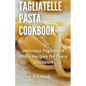 Tagliatelle Pasta Cookbook