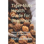 Tiger Nuts Health Guide for Beginners: Dietary and Nutritional Impact of Tiger Nuts