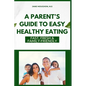 A Parent's Guide to Easy Healthy Eating: Fast, Fresh & Family-Friendly
