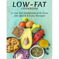 Low-Fat Cookbook: A Low Fat Cookbook With Over 191 Quick & Easy Recipes