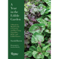 A Year in the Edible Garden: A Month-By-Month Guide to Growing and Harvesting Vegetables, Herbs, and Edible Flowers