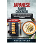 Japanese Ramen Cookbook: 2 Books In 1: Learn How To Cook At Home Keto Soups, Ramen And Asian Food With Over 200 Recipes For Beginners