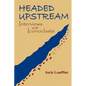 Headed Upstream: Interviews with Iconoclasts