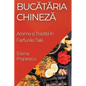 Bucătăria Chineză: Arome și Tradiții în Farfuriile Tale