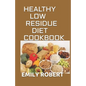 Healthy Low Residue Diet Cookbook: 50+ Low Fiber Fresh and delicious Homemade Recipes for People with IBD, Diverticulitis, Crohn's Disease & Ulcerativ