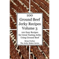 100 Ground Beef Jerky Recipes: 100 Easy Recipes for Great Tasting Jerky Using Ground Beef