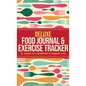 Deluxe Food Journal & Exercise Tracker: 12 weeks to a happier and healthier you