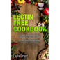 Lectin-Free Cookbook: 30 Simple, Quick, and Easy Recipes to Help You Improve Your Health, Reduce Inflammation, Prevent Risk of a Disease, and Shield Y