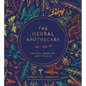 The Herbal Apothecary: Recipes, Remedies and Rituals