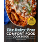 The Dairy-Free Comfort Food Cookbook: 110 Recipes of Familiar Favorites
