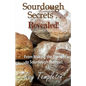 Sourdough Secrets... Revealed!: From Making the Starter to Sourdough Success