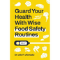 Guard Your Health With Wise Food Safety Routines