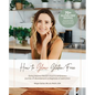 How To Glow Gluten-Free: Going Beyond the (GF) Food to Embrace a Journey of Abundance in a Diagnosis of Restriction