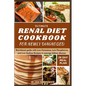 Ultimate Renal Diet Cookbook for Newly Diagnosed: 28-day meal plan nutritional guide with Low Potassium, Low Phosphorus, and Low Sodium Recipes to man