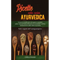 Ricette Nella Cucina Ayurvedica: Scopri le ricette per dimagrire e perdere peso velocemente attraverso le proprietà nutritive, terapeutiche della diet