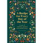 A Recipe for Every Day of the Year: A Year of Timeless, Seasonal and Trusted Recipes