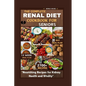 The Complete Renal Diet Cookbook for Seniors: "Nourishing Recipes for Kidney Health and Vitality"