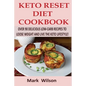 Keto Reset Diet Cookbook: Over 90 Delicious Low-Carb Recipes to Loose weight and Live the Keto Lifestyle!
