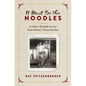 It Must Be the Noodles: & Other Wendish Stories from Mama's Texas Kitchen
