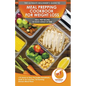 Meal Prepping Cookbook for Weight Loss: The Ultimate Beginners Guide to Meal Prep Recipes To Make Ahead of Time - 75 Quick & Easy Packable Breakfasts,