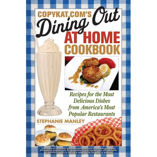 CopyKat.com's Dining Out at Home Cookbook: Recipes for the Most Delicious Dishes from America's Most Popular Restaurants