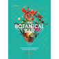 The Botanical Bar: 50 Intoxicating Ingredients and Bespoke Cocktails