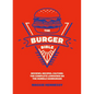 The Burger Bible: Everything You Need to Know about the Humble Hamburger