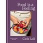 Food Is a Feeling: Recipes & Stories, with Love