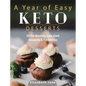 A Year of Easy Keto Desserts: 52 Seasonal Fat Burning, Low-Carb & Paleo Desserts & Fat Bombs with less than 5 gram of carbs