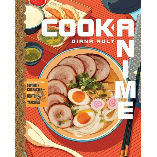 Cook Anime: Eat Like Your Favorite Character--From Bento to Yakisoba: A Cookbook