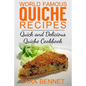 World Famous Quiche Recipes: Quick and Delicious Quiche Cookbook