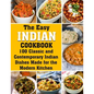 The Easy Indian Cookbook: 100 Classic and Contemporary Indian Dishes Made for the Modern Kitchen