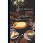 The French Cook [electronic Resource]: or, The Art of Cookery Developed in All Its Various Branches